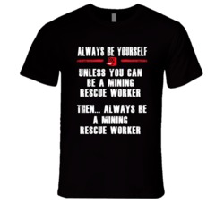 Always Be Yourself Mining Rescue Worker Occupation T Shirt