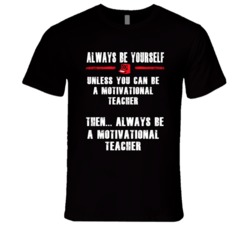 Always Be Yourself Motivational Teacher Occupation T Shirt