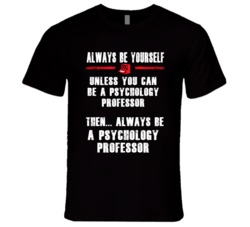 Always Be Yourself Psychology Professor Occupation T Shirt