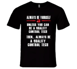 Always Be Yourself Quality Control Tech Occupation T Shirt