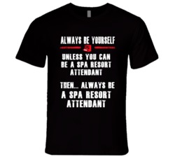 Always Be Yourself SpResort Attendant Occupation T Shirt