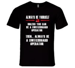 Always Be Yourself Switchboard Operator Occupation T Shirt