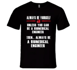 Always Be Yourself Biomedical Engineer Occupation T Shirt