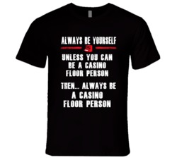 Always Be Yourself Casino Floor Person Occupation T Shirt