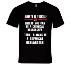 Always Be Yourself Chemical Researcher Occupation T Shirt