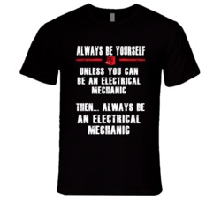 Always Be Yourself Electrical Mechanic Occupation T Shirt