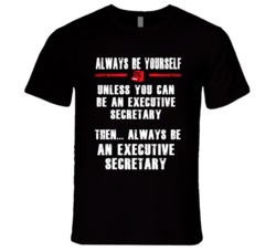 Always Be Yourself Executive Secretary Occupation T Shirt