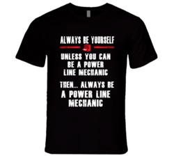 Always Be Yourself Power-Line Mechanic Occupation T Shirt