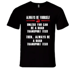 Always Be Yourself Road Transport Tech Occupation T Shirt