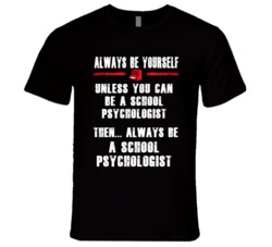 Always Be Yourself School Psychologist Occupation T Shirt