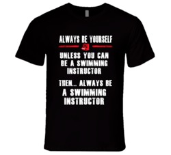 Always Be Yourself Swimming Instructor Occupation T Shirt