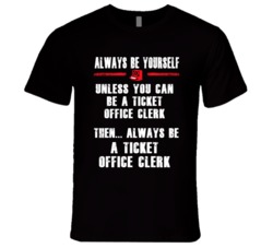 Always Be Yourself Ticket Office Clerk Occupation T Shirt
