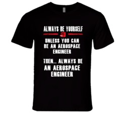 Always Be Yourself Aerospace Engineer Occupation T Shirt