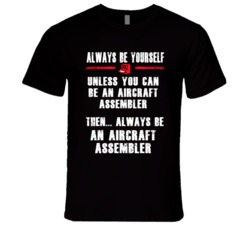 Always Be Yourself Aircraft Assembler Occupation T Shirt
