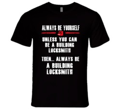 Always Be Yourself Building Locksmith Occupation T Shirt