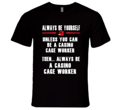 Always Be Yourself Casino Cage Worker Occupation T Shirt