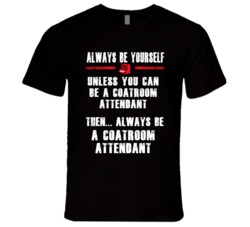 Always Be Yourself Coatroom Attendant Occupation T Shirt