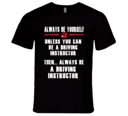 Always Be Yourself Driving Instructor Occupation T Shirt