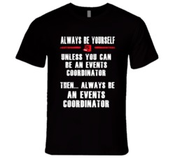 Always Be Yourself Events Coordinator Occupation T Shirt