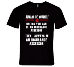Always Be Yourself Insurance Assessor Occupation T Shirt
