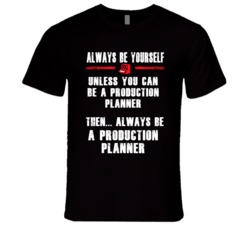 Always Be Yourself Production Planner Occupation T Shirt