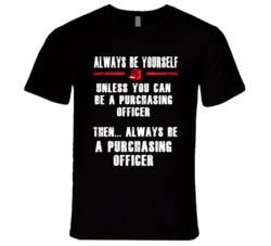 Always Be Yourself Purchasing Officer Occupation T Shirt