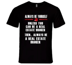 Always Be Yourself Real Estate Broker Occupation T Shirt
