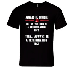 Always Be Yourself Refrigeration Tech Occupation T Shirt