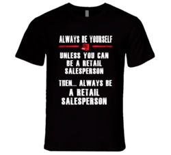 Always Be Yourself Retail Salesperson Occupation T Shirt