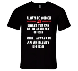 Always Be Yourself Artillery Officer Occupation T Shirt