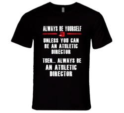Always Be Yourself Athletic Director Occupation T Shirt