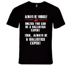 Always Be Yourself Ballistics Expert Occupation T Shirt
