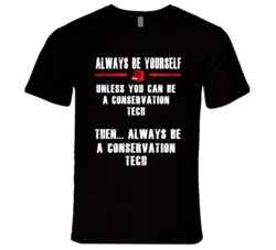 Always Be Yourself Conservation Tech Occupation T Shirt