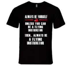 Always Be Yourself Flying Instructor Occupation T Shirt