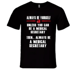 Always Be Yourself Medical Secretary Occupation T Shirt