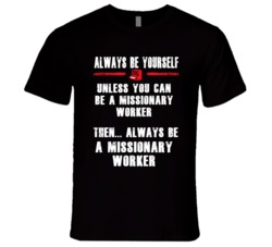 Always Be Yourself Missionary Worker Occupation T Shirt