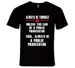 Always Be Yourself Public Prosecutor Occupation T Shirt
