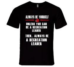 Always Be Yourself Recreation Leader Occupation T Shirt