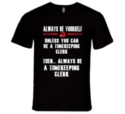 Always Be Yourself Timekeeping Clerk Occupation T Shirt