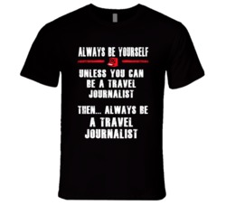 Always Be Yourself Travel Journalist Occupation T Shirt