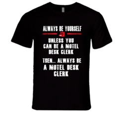 Always Be Yourself Motel Desk Clerk Occupation T Shirt