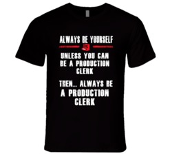 Always Be Yourself Production Clerk Occupation T Shirt
