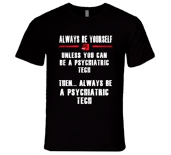 Always Be Yourself Psychiatric Tech Occupation T Shirt