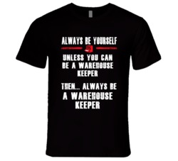 Always Be Yourself Warehouse Keeper Occupation T Shirt