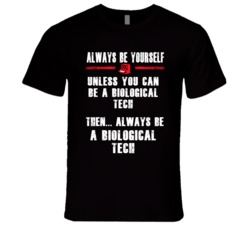Always Be Yourself Biological Tech Occupation T Shirt