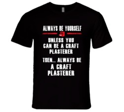 Always Be Yourself Craft Plasterer Occupation T Shirt