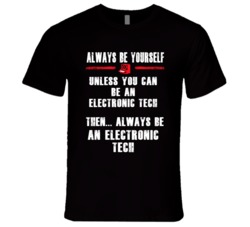 Always Be Yourself Electronic Tech Occupation T Shirt