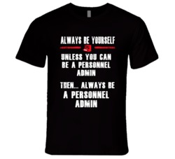 Always Be Yourself Personnel Admin Occupation T Shirt