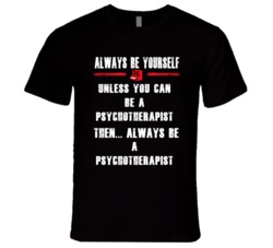 Always Be Yourself Psychotherapist Occupation T Shirt