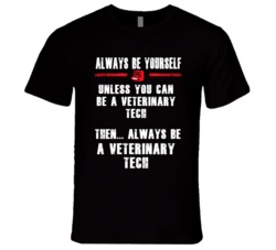 Always Be Yourself Veterinary Tech Occupation T Shirt